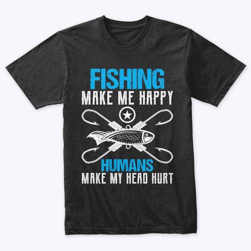 Fishing Make Me Happy...T-Shirt